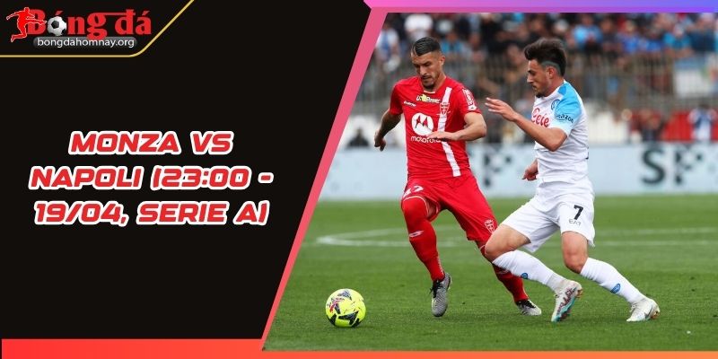 nhan dinh monza vs napoli