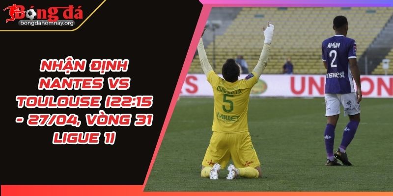 nhan dinh nantes vs toulouse