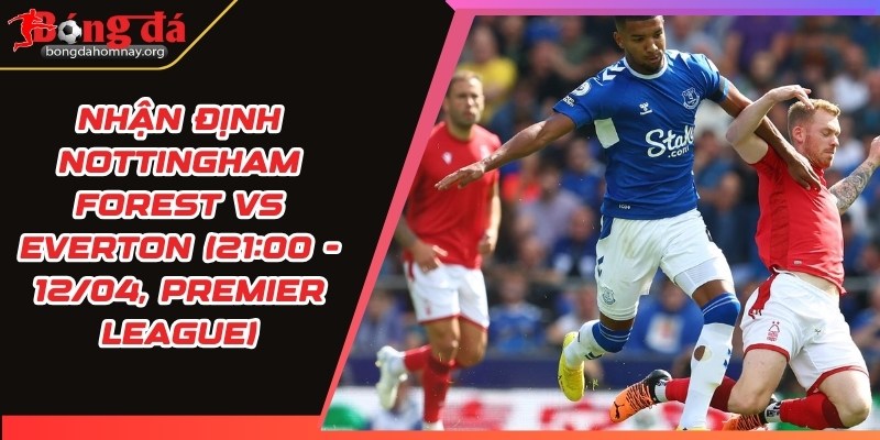 nhan dinh nottingham forest vs everton