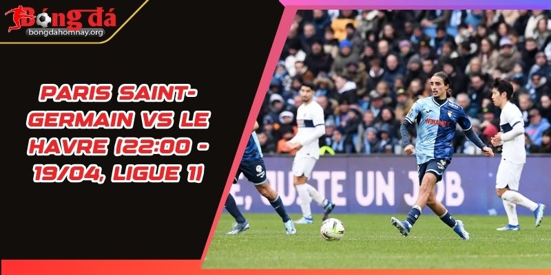 nhan dinh paris saint germain vs le havre