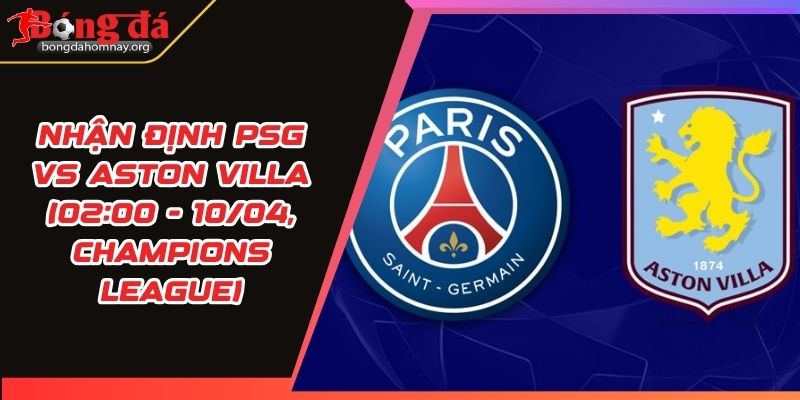 nhan dinh psg vs aston villa