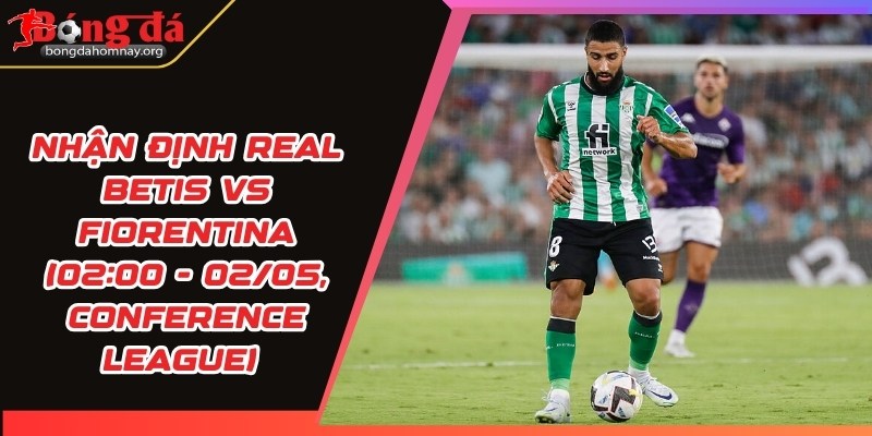 nhan dinh real betis vs fiorentina