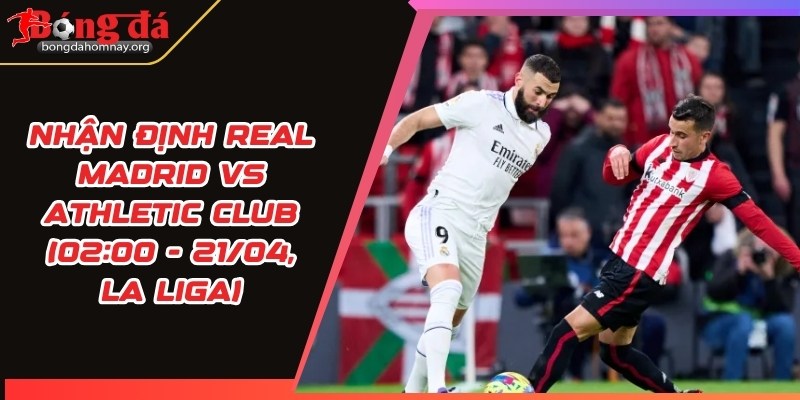 nhan dinh real madrid vs athletic club