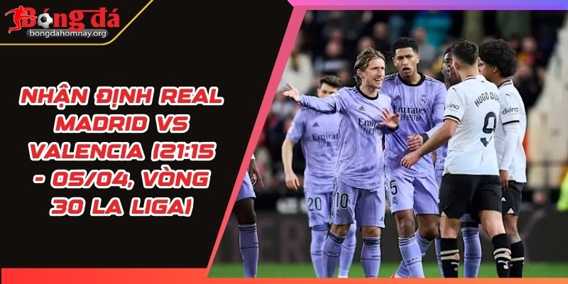 nhan dinh real madrid vs valencia