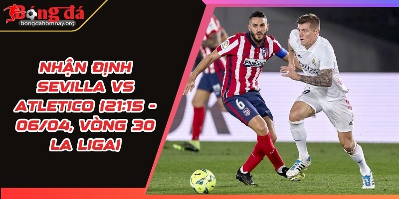 nhan dinh sevilla vs atletico