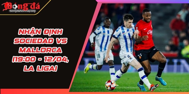 nhan dinh sociedad vs mallorca
