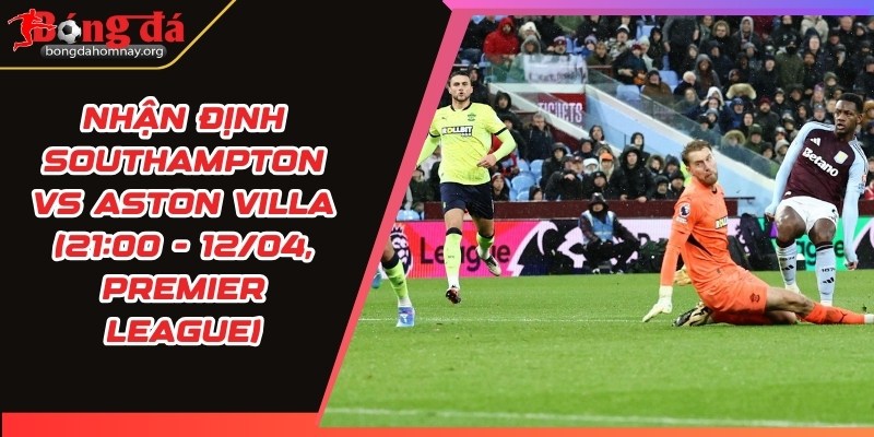 nhan dinh southampton vs aston villa