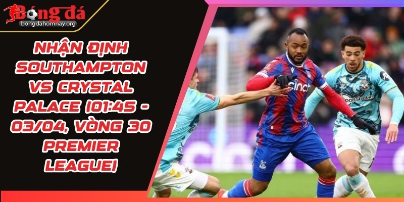 nhan dinh southampton vs crystal palace