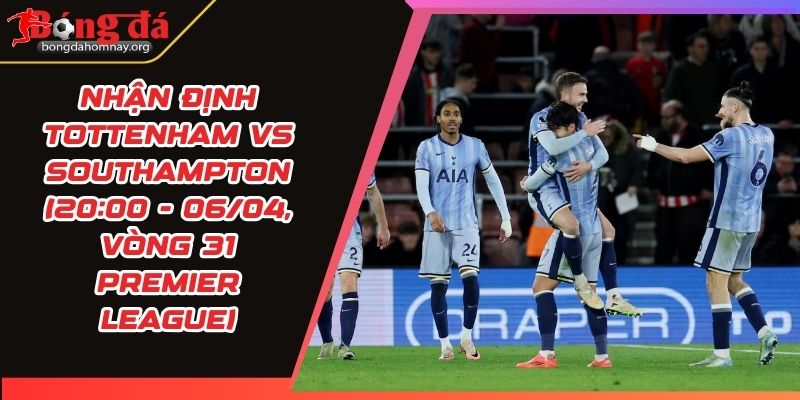 nhan dinh tottenham vs southampton