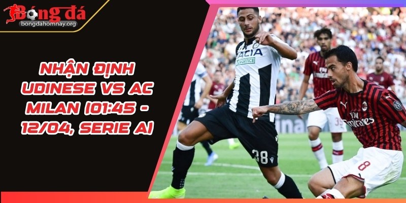 nhan dinh udinese vs ac milan