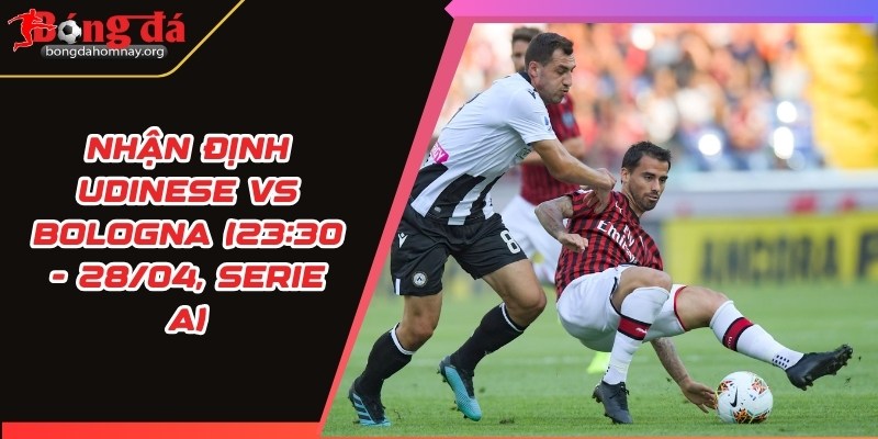 nhan dinh udinese vs bologna