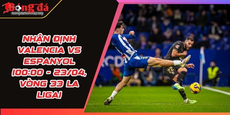 nhan dinh valencia vs espanyol 1