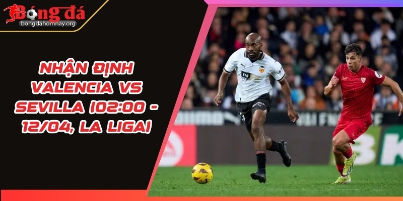 nhan dinh valencia vs sevilla