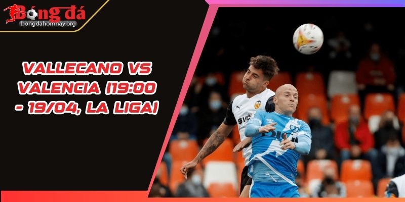 nhan dinh vallecano vs valencia