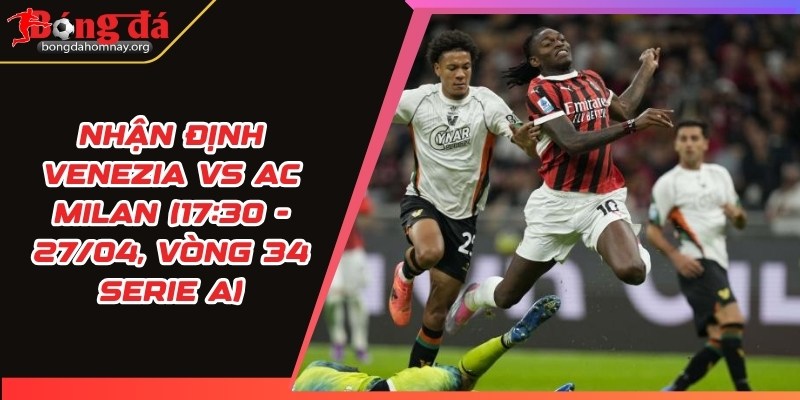 nhan dinh venezia vs ac milan