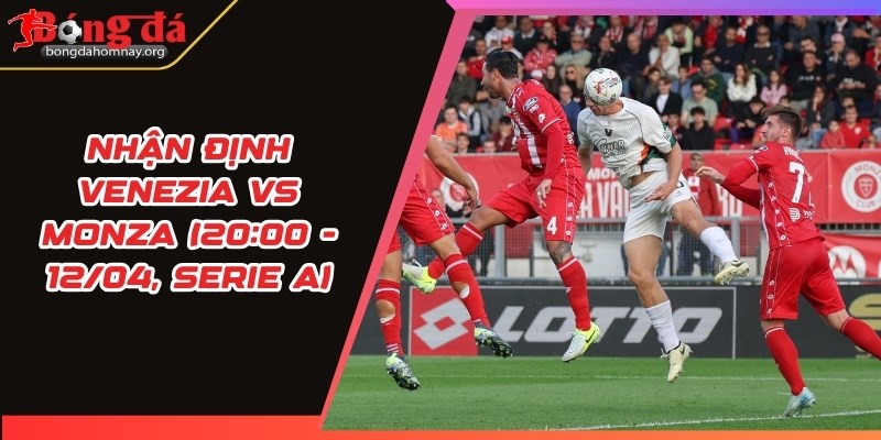 nhan dinh venezia vs monza