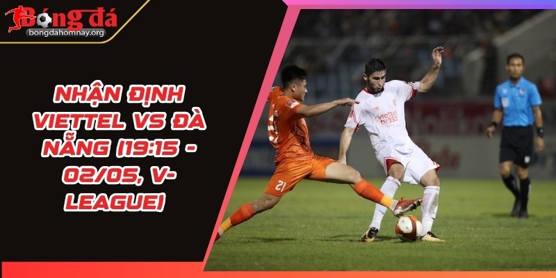 nhan dinh viettel vs da nang