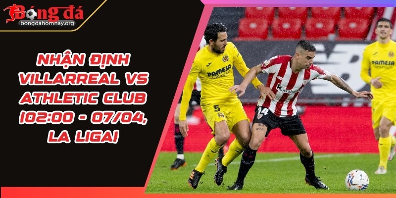 nhan dinh villarreal vs athletic club