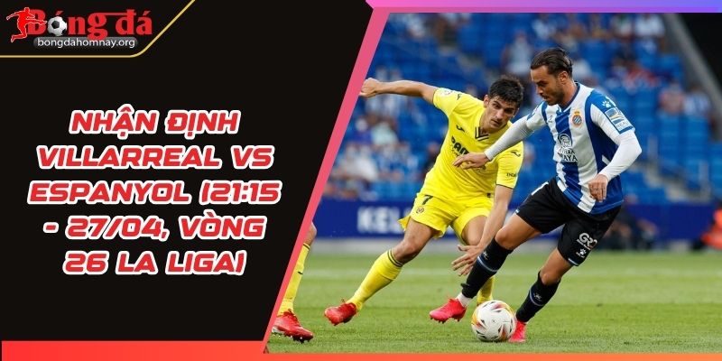 nhan dinh villarreal vs espanyol