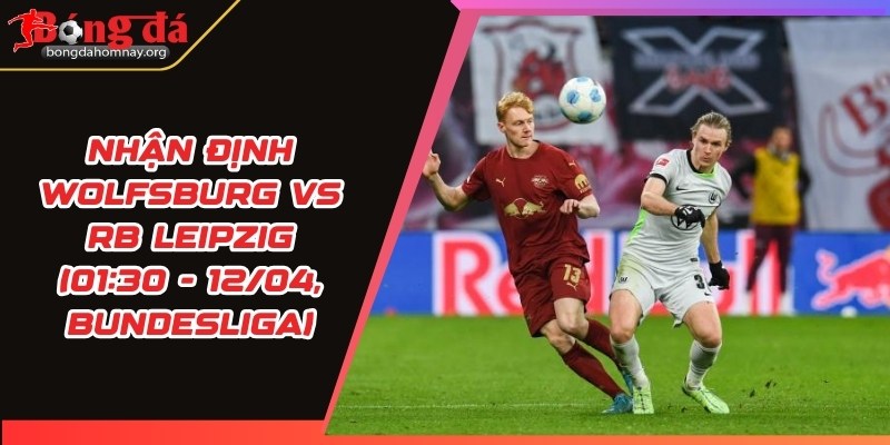 nhan dinh wolfsburg vs rb leipzig