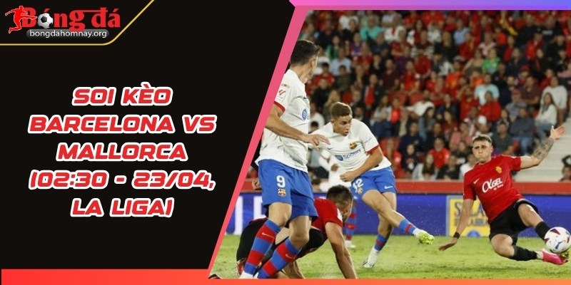 soi keo barcelona vs mallorca 1