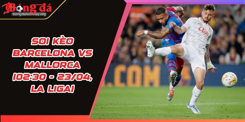 soi keo barcelona vs mallorca