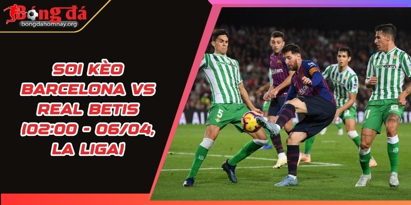 soi keo barcelona vs real betis