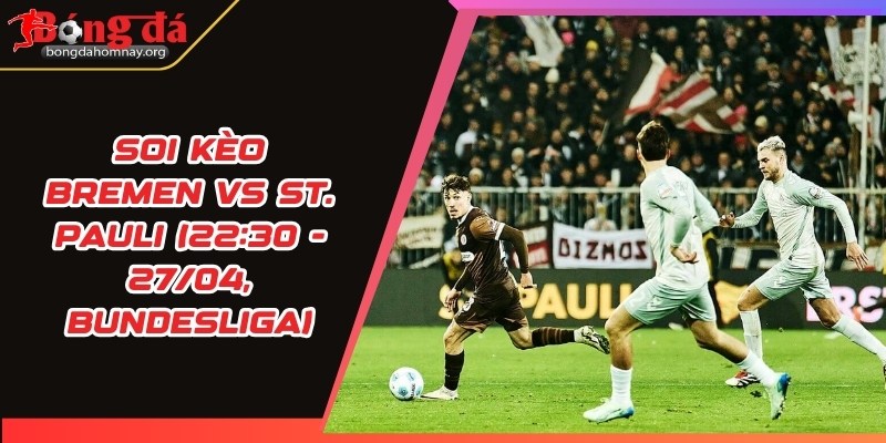 Soi kèo Bremen vs St. Pauli (22:30 - 27/04, Bundesliga) - Trận cầu then chốt ở nhóm giữa bảng 12 soi keo bremen vs st pauli