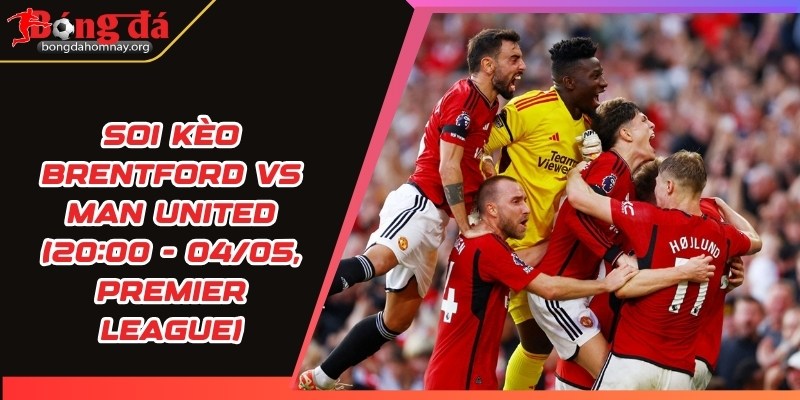 soi keo brentford vs man united