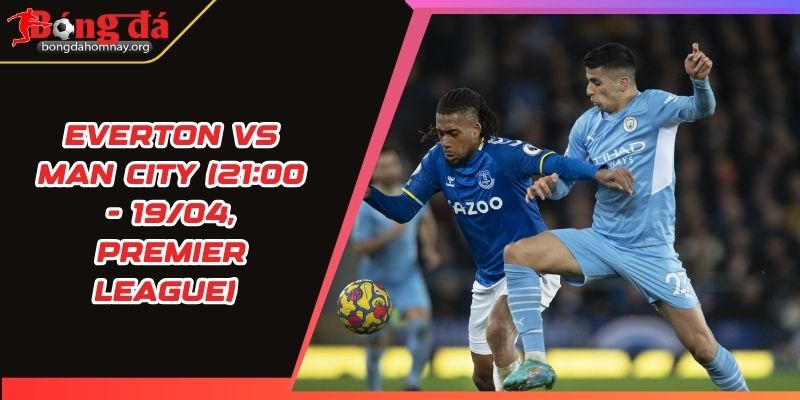 soi keo everton vs man city