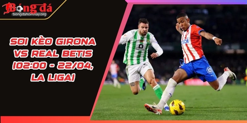 soi keo girona vs real betis