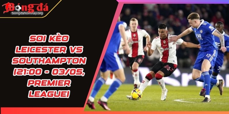 soi keo leicester vs southampton