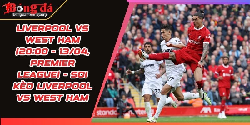 soi keo liverpool vs west ham