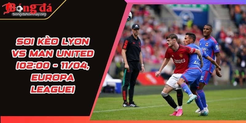 soi keo lyon vs man united