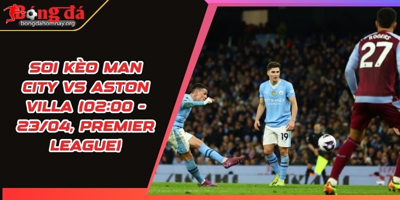 soi keo man city vs aston villa 1