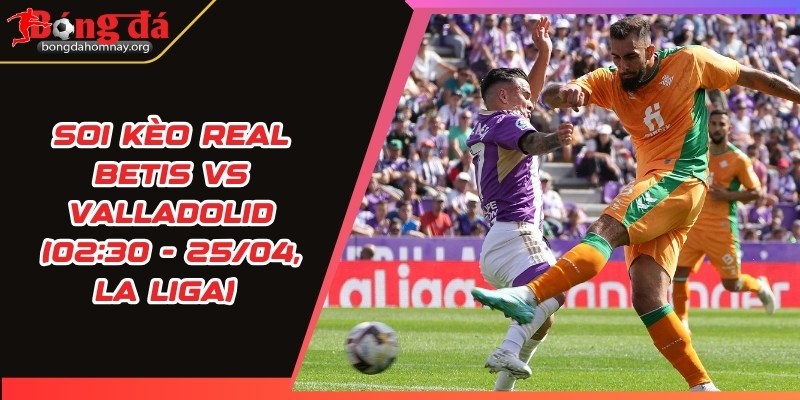 soi keo real betis vs valladolid