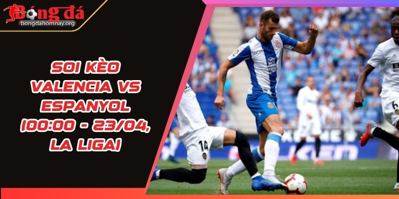 soi keo valencia vs espanyol 1